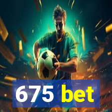 675 bet